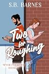 Two for Roughing