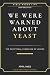 We Were Warned About Yeast:...