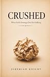 CRUSHED: When God Is Sovereign Over Your Suffering CRUSHED: When God Is Sovereign Over Your Suffering