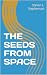 THE SEEDS FROM SPACE