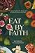 Eat By Faith: Nourishing Yourself and Your Family in Light of Creation, Dominion, and the Gospel