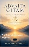 Advaita Gitam: The Song of Non-dual Wisdom Advaita Gitam: The Song of Non-dual Wisdom