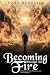 BECOMING THROUGH THE FIRE: ...