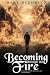 BECOMING THROUGH THE FIRE: ...