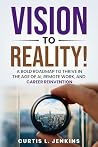 Vision to Reality!: A Bold Roadmap to Thrive in the Age of AI, Remote Work, and Career Reinvention