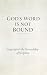 God's Word Is Not Bound: Co...