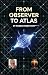 From Observer to Atlas