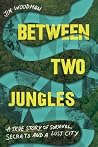 Between Two Jungles by Jim Woodman Between Two Jungles by Jim Woodman