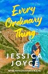 Every Ordinary Thing by Jessica Joyce Every Ordinary Thing by Jessica Joyce