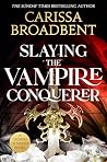 Slaying the Vampire Conqueror by Carissa Broadbent