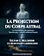 LA PROJECTION DU CORPS ASTRAL by Sylvan Muldoon