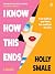 I Know How This Ends by Holly Smale