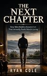 The Next Chapter: How Men Build a Second Act That Actually Feels Worth Living The Next Chapter: How Men Build a Second Act That Actually Feels Worth Living