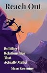 Reach Out : Building Relationships that Actually Matter