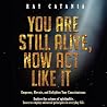 You Are Still Alive Now Act Like It: Empower, Elevate, and Enlighten Your Consciousness