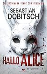 Hallo, Alice – Der Hasenmann kennt dein Geheimnis: Psychothriller (German Edition) Hallo, Alice – Der Hasenmann kennt dein Geheimnis: Psychothriller (German Edition)