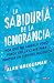 La sabiduría de la ignorancia by Alan Gregerman