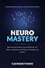 Neuro Mastery: Wie du dein ...