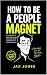 How to Be a People Magnet: ...