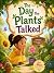 The Day The Plants Talked: ...