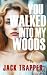 You Walked Into My Woods: A...