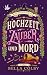 Hochzeit, Zauber und Mord: ...