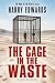 THE CAGE IN THE WASTE