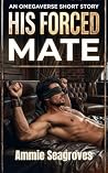 His Forced Mate: A Spicy MM Enemies to Lovers Omegaverse Short Story (Spicy MM Omegaverse Shorts) His Forced Mate: A Spicy MM Enemies to Lovers Omegaverse Short Story (Spicy MM Omegaverse Shorts)
