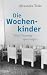 Die Wochenkinder: Frühe Tre...