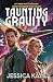 Taunting Gravity