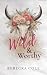 Wild & Worthy by Rebecka Cole Wild & Worthy by Rebecka Cole