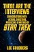 These Are The Interviews: Conversations with Actors, Directors, Producers & Writers of STAR TREK (Lee Goldberg's Television Books Book 6)