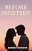 Before Nineteen by Barbra Dawson Before Nineteen by Barbra Dawson