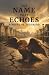 The Name That Echoes: A Nov...