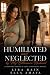 Humiliated and Neglected by My Billionaire Husband: A Billionaire, Marriage-in-Crisis, Second-Chance Romance (Her Marriage in Crisis Book 137)
