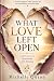 What Love Left Open: A Stor...