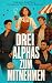 Drei Alphas zum Mitnehmen: ...