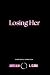 Losing Her