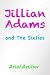 Jillian Adams and The Sixties by Ariel Archer Jillian Adams and The Sixties by Ariel Archer