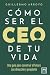 Cómo ser el CEO de tu vida (Spanish Edition)