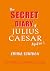 The Secret Diary of Julius Caesar Aged 10 3/4 by Emma Southon