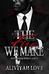 The Fire We Make:...