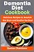 Dementia Diet Cookbook: Del...