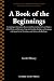 A Book of the Beginnings Vo...
