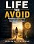 Life You Avoid: Moving Beyond Fear and Procrastination, Reclaiming Personal Momentum, and Making Meaningful Change Happen