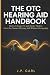 The OTC Hearing Aid Handbook: How to Choose, Fit, and Master Modern Over-the-Counter Hearing Aids and Earbuds Without Overpaying