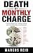 DEATH BY MONTHLY CHARGE by Marcus Reid