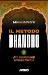 Il metodo Dhandho: Alti rendimenti a basso rischio (Italian Edition)