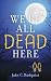 We're All Dead Here