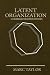 Latent Organization by Marc Taylor